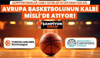 Avrupa basketbolunun kalbi Misli’de atıyor! EuroLeague ve FIBA Şampiyonlar Ligi’nde canlı yayınlar, Şampiyon Oranlar ve çok daha fazlası…