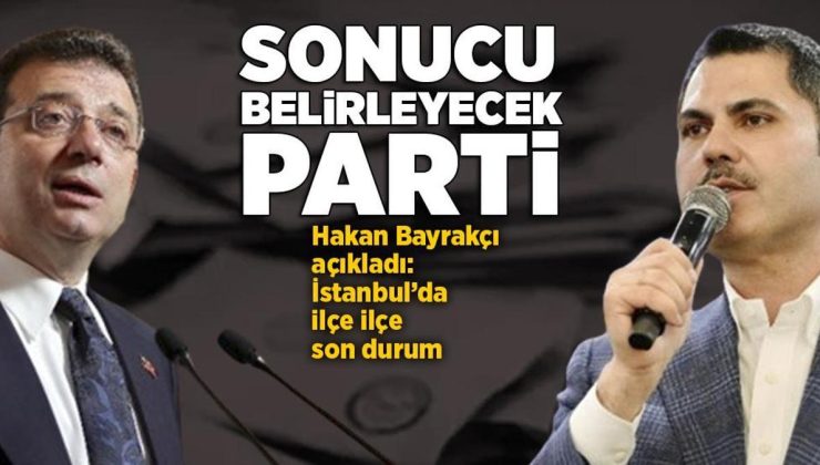 İstanbul seçimlerinde sonucu belirleyecek parti! Hakan Bayrakçı açıkladı: İlçe ilçe son durum