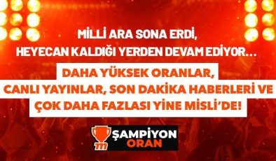 Milli ara sona erdi, heyecan kaldığı yerden devam ediyor… Daha yüksek oranlar, canlı yayınlar, son dakika haberleri ve çok daha fazlası yine Misli’de!