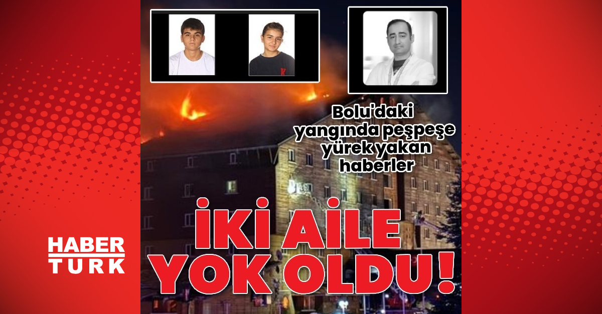 Bolu’daki yangın faciasında Boduroğlu ve Çetiz ailesinden 6 kişi yaşamını yitirdi