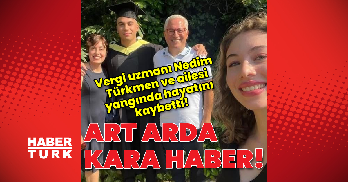 Vergi Uzmanı Nedim Türkmen ve ailesinden acı haber!