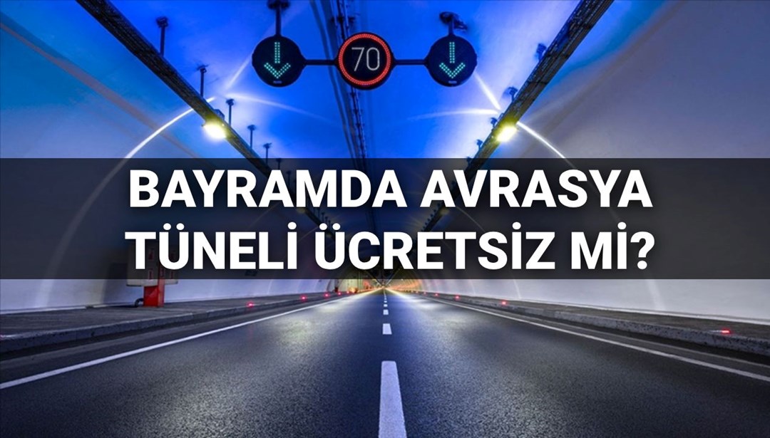 Bayramda Avrasya Tüneli ücretsiz mi? 30 Mart (bugün) Avrasya Tüneli’nde geçiş ücreti var mı?